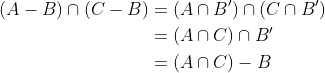\begin{aligned} (A-B)\cap (C- B) &= (A\cap B')\cap(C\cap B') \\ & = (A\cap C)\cap B' \\ &= (A\cap C)- B\end{aligned}