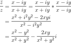 \begin{aligned} \frac{\bar{z}}{z} &=\frac{x-i y}{x+i y}=\frac{x-i y}{x+i y} * \frac{x-i y}{x-i y} \\ &=\frac{x^{2}+i^{2} y^{2}-2 x y i}{x^{2}-i^{2} y^{2}} \\ &=\frac{x^{2}-y^{2}}{x^{2}+y^{2}}-\frac{2 x y}{x^{2}+y^{2}} i \end{aligned}