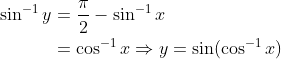 \begin{aligned} \sin ^{-1} y &=\frac{\pi}{2}-\sin ^{-1} x \\ &=\cos ^{-1} x \Rightarrow y=\sin (\cos^{-1}x) \end{aligned}