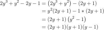 \begin{aligned} 2 y^{3}+y^{2}-2 y-1 &=\left(2 y^{3}+y^{2}\right)-(2 y+1) \\ &=y^{2}(2 y+1)-1*(2 y+1) \\ &=(2 y+1)\left(y^{2}-1\right) \\ &=(2 y+1)(y+1)(y-1) \end{aligned}