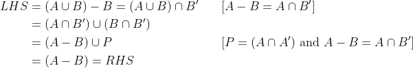 \begin{aligned} LHS &= (A\cup B) - B = (A\cup B )\cap B' &\quad& [A-B = A\cap B'] \\ & = (A\cap B')\cup (B\cap B') \\ & = (A-B)\cup P && [ P = (A\cap A')\text{ and }A - B = A\cap B'] \\ & = (A-B) = RHS\end{aligned}