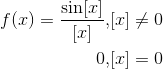 \begin{aligned} f(x)=\frac{\sin [x]}{[x]}, &[x] \neq 0 \\ 0, &[x]=0 \end{aligned}