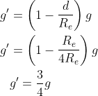 \begin{aligned} g^{\prime} &=\left(1-\frac{d}{R_{e}}\right) g \\ g^{\prime} &=\left(1-\frac{R_{e}}{4 R_{e}}\right) g \\ &g^{\prime}=\frac{3}{4}g \end{aligned}