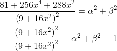\begin{aligned}\frac{81+256 x^{4}+288 x^{2}}{\left(9+16 x^{2}\right)^{2}}=\alpha^{2}+\beta^{2}\\ \frac{\left(9+16 x^{2}\right)^{2}}{\left(9+16 x^{2}\right)^{2}}=\alpha^{2}+\beta^{2}=1 \end{aligned}