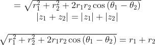 \begin{array}{c} =\sqrt{r_{1}^{2}+r_{2}^{2}+2 r_{1} r_{2} \cos \left(\theta_{1}-\theta_{2}\right)} \\ \left|z_{1}+z_{2}\right|=\left|z_{1}\right|+\left|z_{2}\right| \\\\ \sqrt{r_{1}^{2}+r_{2}^{2}+2 r_{1} r_{2} \cos \left(\theta_{1}-\theta_{2}\right)}=r_{1}+r_{2} \end{array}