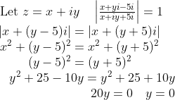 \begin{array}{c} \text { Let } z=x+i y \quad\left|\frac{x+y i-5 i}{x+i y+5 i}\right|=1 \\ |x+(y-5) i|=|x+(y+5) i| \\ x^{2}+(y-5)^{2}=x^{2}+(y+5)^{2} \\ (y-5)^{2}=(y+5)^{2} \\ \qquad \begin{array}{r} y^{2}+25-10 y=y^{2}+25+10 y \\ 20 y=0 \quad y=0 \end{array} \end{array}
