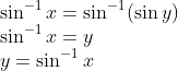 \begin{array}{l} \sin ^{-1} x=\sin ^{-1}(\sin y) \\ \sin ^{-1} x=y \\ y=\sin ^{-1} x \end{array}