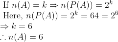 \begin{array}{l} \text { If } n(A)=k \Rightarrow n(P(A))=2^{k} \\ \text { Here, } n(P(A))=2^{k}=64=2^{6} \\ \Rightarrow k=6 \\ \therefore n(A)=6 \end{array}