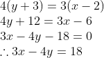 \begin{array}{l} 4(y+3)=3(x-2) \\ 4 y+12=3 x-6 \\ 3 x-4 y-18=0 \\ \therefore 3 x-4 y=18 \end{array}