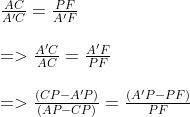 \begin{array}{l}{\frac{A C}{A^{\prime} C}=\frac{P F}{A^{\prime} F}} \\ \\ {=>\frac{A^{\prime} C}{A C}=\frac{A^{\prime} F}{P F}} \\ \\ {=>\frac{\left(C P-A^{\prime} P\right)}{(A P-C P)}=\frac{\left(A^{\prime} P-P F\right)}{PF} }\end{array}