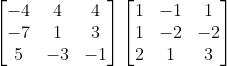 \begin{bmatrix} -4 & 4 &4 \\ -7& 1 &3 \\ 5 & -3 & -1 \end{bmatrix}\begin{bmatrix} 1 & -1 & 1\\ 1& -2 & -2\\ 2& 1 & 3 \end{bmatrix}