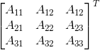 \begin{bmatrix} A_{11} &A_{12} &A_{12} \\ A_{21}&A_{22} &A_{23} \\ A_{31}&A_{32} &A_{33} \end{bmatrix}^T