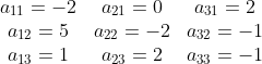 \begin{matrix} a_{11} = -2 & a_{21} = 0 & a_{31} = 2\\ a_{12} = 5 & a_{22} = -2 & a_{32} = -1 \\ a_{13} = 1 & a_{23} =2 &a_{33} = -1 \end{matrix}