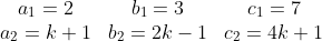 \begin{matrix} a_1 = 2 & b_1=3 & c_1 = 7 \\ a_2 = k+1 & b_2 = 2k -1 & c_2 = 4k +1\end{matrix}