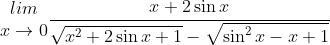 \begin{matrix} lim\\ x \to 0 \end{matrix}\frac{x+2\sin x}{\sqrt{x^{2}+2\sin x+1}-\sqrt{\sin ^{2}x-x+1}}