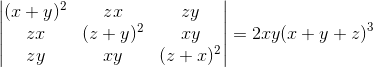 \begin{vmatrix} (x+y)^2 & zx &zy \\ zx & (z+y)^2 & xy \\ zy & xy & (z+x)^2 \end{vmatrix}=2xy(x+y+z)^3
