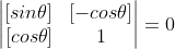 \begin{vmatrix} [sin\theta] &[-cos\theta] \\ [cos\theta] & 1 \end{vmatrix}=0