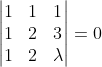 \begin{vmatrix} 1 & 1 & 1\\ 1 & 2 & 3\\ 1 & 2 & \lambda \end{vmatrix}=0