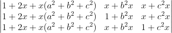 \begin{vmatrix} 1+2x+x(a^{2}+b^{2} +c^{2}) &x+b^{2}x &x+c^{2}x \\ 1+2x+x(a^{2}+b^{2} +c^{2})&1+b^{2}x &x+c^{2}x \\ 1+2x+x(a^{2}+b^{2} +c^{2})&x+b^{2}x &1+c^{2}x \end{vmatrix}