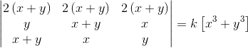 \begin{vmatrix} 2\left ( x+y \right ) & 2\left ( x+y \right ) &2\left ( x+y \right ) \\ y& x+y &x \\ x+y&x &y \end{vmatrix}= k\left [ x^{3}+y^{3} \right ]