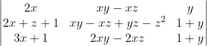 \begin{vmatrix} 2x & xy-xz & y\\ 2x+z+1 & xy-xz+yz-z^{2} & 1+y\\ 3x+1 & 2xy-2xz & 1+y \end{vmatrix}