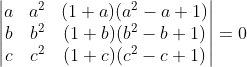 \begin{vmatrix} a & a^2& (1+a)(a^2-a+1) \\ b & b^2 & (1+b)(b^2-b+1) \\ c&c^2 & (1+c)(c^2-c+1) \end{vmatrix} = 0