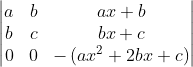 \begin{vmatrix} a & b &ax+b \\ b & c &bx+c \\ 0&0 &-\left ( ax^{2}+2bx+c \right ) \end{vmatrix}