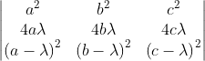 \begin{vmatrix} a^{2} & b^{2} &c^{2} \\ 4a\lambda &4b\lambda & 4c\lambda \\ \left ( a-\lambda \right )^{2} & \left ( b-\lambda \right )^{2} & \left ( c-\lambda \right )^{2} \end{vmatrix}