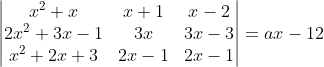 \begin{vmatrix} x^{2}+x & x+1 & x-2\\ 2x^{2}+3x-1 & 3x & 3x-3\\ x^{2}+2x+3& 2x-1 & 2x-1 \end{vmatrix} =ax-12