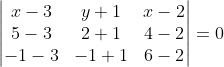 \begin{vmatrix} x-3 &y+1 &x-2 \\ 5-3 &2+1 &4-2 \\ -1-3& -1+1 &6-2 \end{vmatrix}= 0
