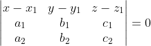 \begin{vmatrix} x-x_{1} & y-y_{1} &z-z_{1} \\ a_{1} & b_{1} &c_{1} \\ a_{2}& b_{2} & c_{2} \end{vmatrix}=0