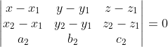 \begin{vmatrix} x-x_{1} &y-y_{1} &z-z_{1} \\ x_{2}-x_{1}&y_{2}-y_{1} &z_{2}-z_{1} \\ a_{2}& b_{2} & c_{2} \end{vmatrix}= 0