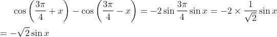 \cos \left ( \frac {3\pi}{4}+x \right ) - \cos \left ( \frac {3\pi}{4}-x \right ) = -2\sin\frac{3\pi}{4}\sin x = -2\times \frac{1}{\sqrt{2}}\sin x\\ \\ = -\sqrt{2}\sin x