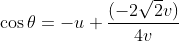 \cos \theta =-u+\frac{(-2\sqrt{2}v)}{4v}