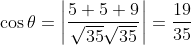 \cos \theta= \left | \frac{5+5+9}{\sqrt{35}\sqrt{35}} \right |= \frac{19}{35}