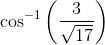 \cos ^{-1}\left ( \frac{3}{\sqrt{17}} \right )