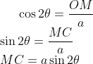 \cos 2\theta =\frac{OM}{a}\\ \sin 2\theta =\frac{MC}{a}\\ MC=a\sin 2\theta