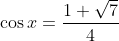 \cos x= \frac{1+\sqrt{7}}{4}