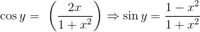 \cos y = \ \left ( \frac{2 x }{1+ x^2 } \right )\Rightarrow \sin y = \frac{1-x^2}{1+x^2}