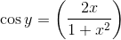 \cos y = \left ( \frac{2x}{1+ x^2 } \right )