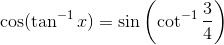 \cos(\tan^{-1}x) = \sin\left(\cot^{-1}\frac{3}{4} \right )
