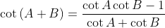 \cot \left ( A+B \right )= \frac{\cot A\cot B-1}{\cot A+\cot B}
