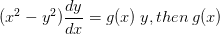 (x^{2}-y^{2})\frac{dy}{dx}=g(x)\: y,then\: g(x)