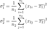 \\ {\sigma_{1}^{2}=\frac{1}{n_{1}} \sum_{i=1}^{n_{1}}\left(x_{1 i}-\overline{x_{1}}\right)^{2}} \\\\ {\sigma_{2}^{2}=\frac{1}{n_{2}} \sum_{j=1}^{n_{2}}\left(x_{2 j}-\overline{x_{2}}\right)^{2}}