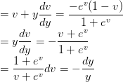 \\=v+y\frac{dv}{dy} = \frac{-e^{v}(1-v)}{1+e^{v}} \\ =y\frac{dv}{dy} = -\frac{v+e^{v}}{1+e^{v}}\\ =\frac{1+e^{v}}{v+e^{v}}dv=-\frac{dy}{y}