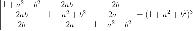 \begin{vmatrix} 1+a^2-b^2 &2ab &-2b \\ 2ab &1-a^2+b^2 &2a \\ 2b &-2a & 1-a^2-b^2 \end{vmatrix}=(1+a^2+b^2)^3