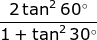\frac{2\tan ^{2}60^{\circ}}{1+\tan ^{2}30^{\circ}}