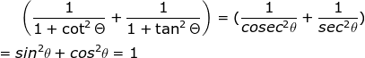 \dpi{100} \fn_jvn \left ( \frac{1}{1+\cot ^{2}\Theta }+ \frac{1}{1+\tan ^{2}\Theta } \right )=(\frac{1}{cosec^2\theta}+\frac{1}{sec^2\theta})\\\\=sin^2\theta+cos^2\theta=1