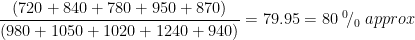 \frac{(720+840+780+950+870)}{(980+1050+1020+1240+940)}=79.95=80\; ^{0}\! /_{0}\; approx