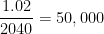 \frac{1.02}{2040}=50,000